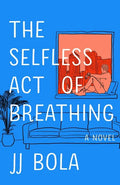 The Selfless Act of Breathing - Hardcover