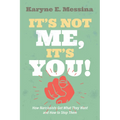 It's Not Me, It's You!: How Narcissists Get What They Want and How to Stop Them - Paperback