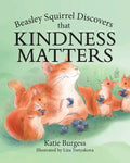 Beasley Squirrel Discovers that Kindness Matters - Paperback