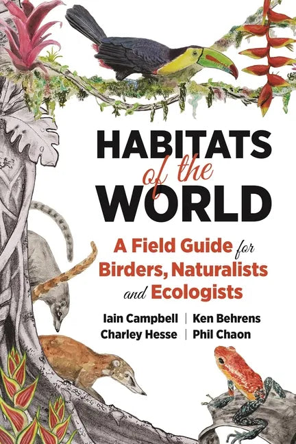 Habitats of the World: A Field Guide for Birders, Naturalists, and Ecologists - Paperback