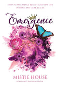 Emergence: How to Experience Beauty and New Life in Dead and Dark Places - Paperback