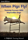 When Pigs Fly: Training Success with Impossible Dogs - Paperback