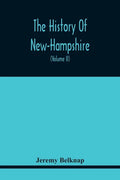 The History Of New-Hampshire. Comprehending The Events Of One Complete Century And Seventy-Five Years From The Discovery Of The River Pascataqua To Th - Paperback