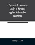 A Synopsis of Elementary Results in Pure and Applied Mathematics (Volume I) - Paperback
