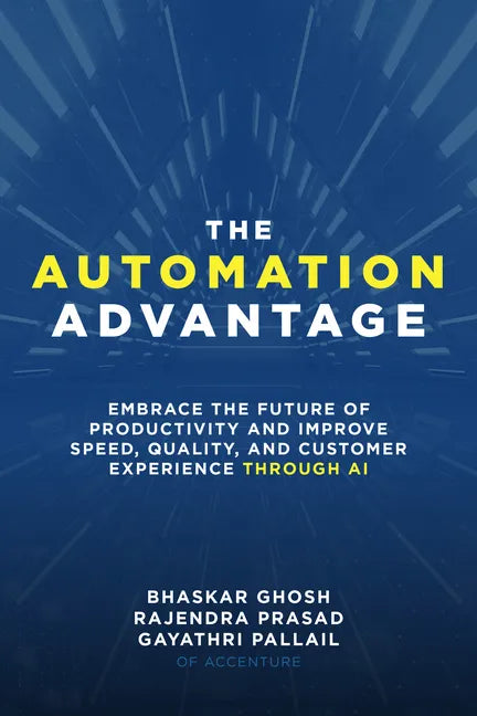 The Automation Advantage: Embrace the Future of Productivity and Improve Speed, Quality, and Customer Experience Through AI - Hardcover