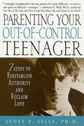 Parenting Your Out-Of-Control Teenager: 7 Steps to Reestablish Authority and Reclaim Love - Paperback