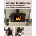 Make Your Own Woodstove: Plans and Construction Details for an Efficient, Fan Assisted Woodstove - Paperback
