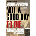 Not a Good Day to Die: The Untold Story of Operation Anaconda - Paperback