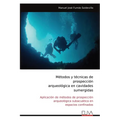 Métodos y técnicas de prospección arqueológica en cavidades sumergidas: Aplicación de métodos de prospección arqueológica subacuática en espacios conf - Paperback