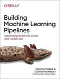 Building Machine Learning Pipelines: Automating Model Life Cycles with Tensorflow - Paperback