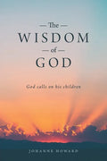 The Wisdom of God: God Calls on His Children - Paperback