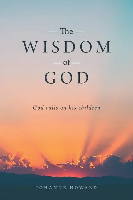 The Wisdom of God: God Calls on His Children - Paperback