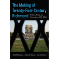 The Making of Twenty-First-Century Richmond: Politics, Policy, and Governance, 1988-2016 - Hardcover