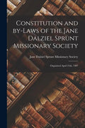 Constitution and By-laws of the Jane Dalziel Sprunt Missionary Society: Organized April 25th, 1907 - Paperback