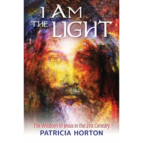I Am the Light: The Wisdom of Jesus in the 21st Century - Paperback
