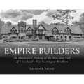 Empire Builders: An Illustrated History of the Rise and Fall of Cleveland's Van Sweringen Brothers - Hardcover