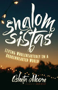 Shalom Sistas: Living Wholeheartedly in a Brokenhearted World - Paperback