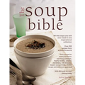 The Soup Bible: All the Soups You Will Ever Need in One Inspirational Collection - Over 200 Recipes from Around the World - Paperback