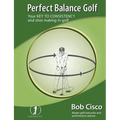 Perfect Balance Golf: Your Key to Consistency and Shot-making in Golf - Paperback