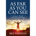 As Far as You Can See: Living a Lifestyle of Supernatural Faith - Paperback
