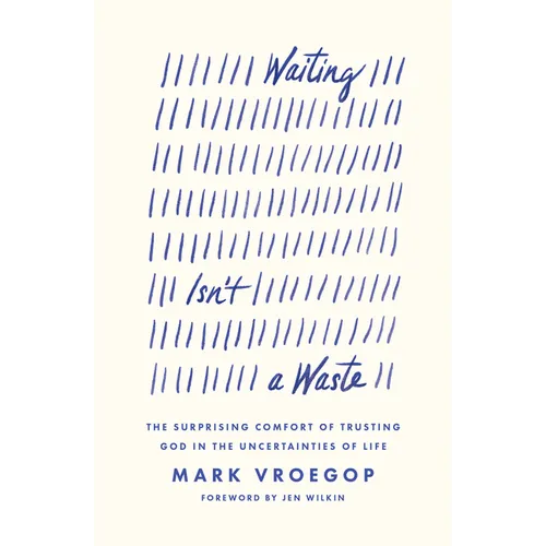 Waiting Isn't a Waste: The Surprising Comfort of Trusting God in the Uncertainties of Life - Paperback