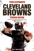 The Ultimate Cleveland Browns Trivia Book: A Collection of Amazing Trivia Quizzes and Fun Facts for Die-Hard Browns Fans! - Paperback