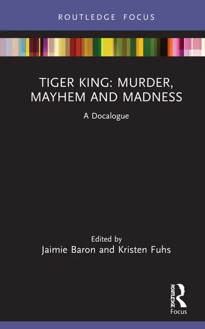 Tiger King: Murder, Mayhem and Madness: A Docalogue - Hardcover