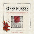 Paper Horses: Traditional Woodblock Prints of Gods from Northern China - Hardcover