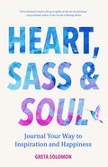 Heart, Sass & Soul: Journal Your Way to Inspiration and Happiness (Therapy Via the Free Writing Technique) - Paperback
