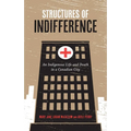 Structures of Indifference: An Indigenous Life and Death in a Canadian City - Paperback