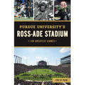 Purdue University's Ross-Ade Stadium: 100 Greatest Games - Paperback