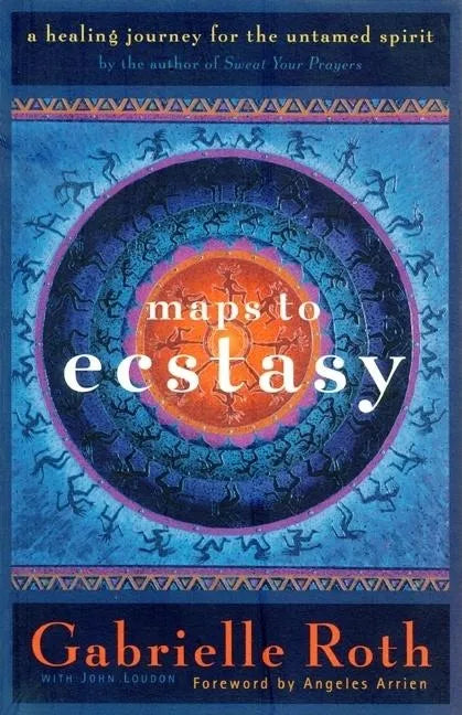 Maps to Ecstasy: The Healing Power of Movement - Paperback