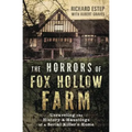 The Horrors of Fox Hollow Farm: Unraveling the History & Hauntings of a Serial Killer's Home - Paperback