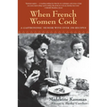 When French Women Cook: A Gastronomic Memoir with Over 250 Recipes - Paperback