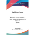 Rebilius Cruso: Robinson Crusoe In Latin, A Book To Lighten Tedium To A Learner (1884) - Hardcover