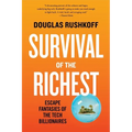 Survival of the Richest: Escape Fantasies of the Tech Billionaires - Paperback