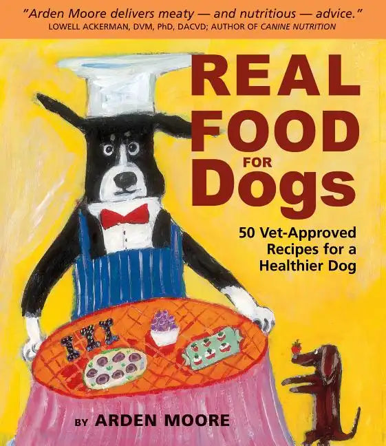 Real Food for Dogs: 50 Vet-Approved Recipes for a Healthier Dog - Paperback