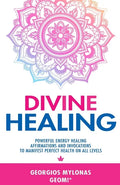 Divine Healing: Powerful Energy Healing Affirmations and Invocations to Manifest Perfect Health on All Levels - Paperback