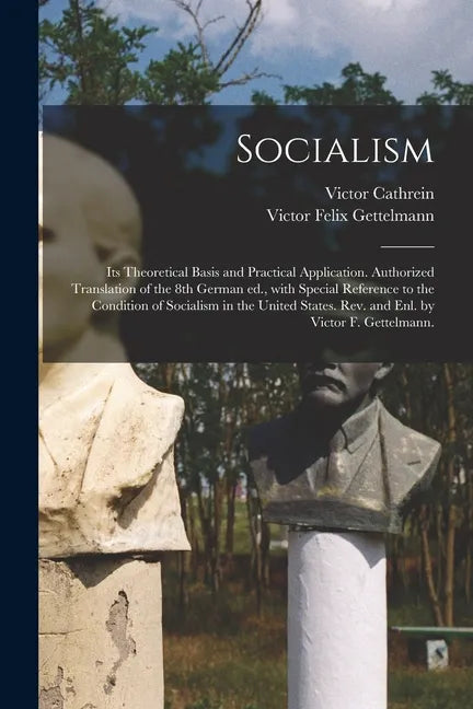 Socialism: Its Theoretical Basis and Practical Application. Authorized Translation of the 8th German Ed., With Special Reference - Paperback