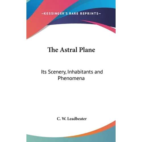The Astral Plane: Its Scenery, Inhabitants and Phenomena - Hardcover