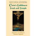 Christ's Fulfillment of Torah and Temple: Salvation According to Thomas Aquinas - Paperback