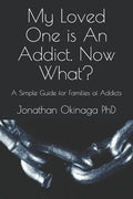 My Loved One is An Addict. Now What?: A Simple Guide for Families of Addicts - Paperback