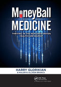 Moneyball Medicine: Thriving in the New Data-Driven Healthcare Market - Paperback