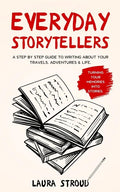 Everyday Storytellers: A step by step guide to writing about your travels, adventures & life - Paperback