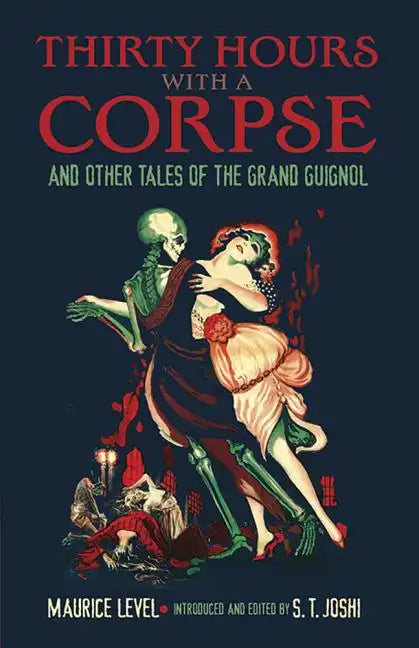 Thirty Hours with a Corpse: And Other Tales of the Grand Guignol - Paperback