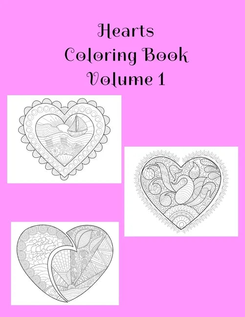 Hearts Coloring Book Volume 1: Hearts of Love Book Containing 25 Blank Heart Art with Alternating Blank Pages and Extra Pages For Your Doodles. Colori - Paperback