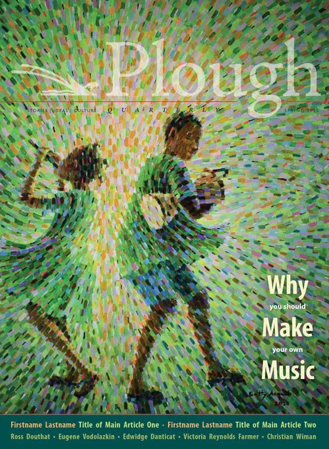 Plough Quarterly No. 31 - Why We Make Music - Paperback