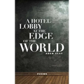 A Hotel Lobby at the Edge of the World: Poems - Paperback
