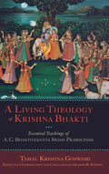 Living Theology of Krishna Bhakti: Essential Teachings of A. C. Bhaktivedanta Swami Prabhupada - Hardcover