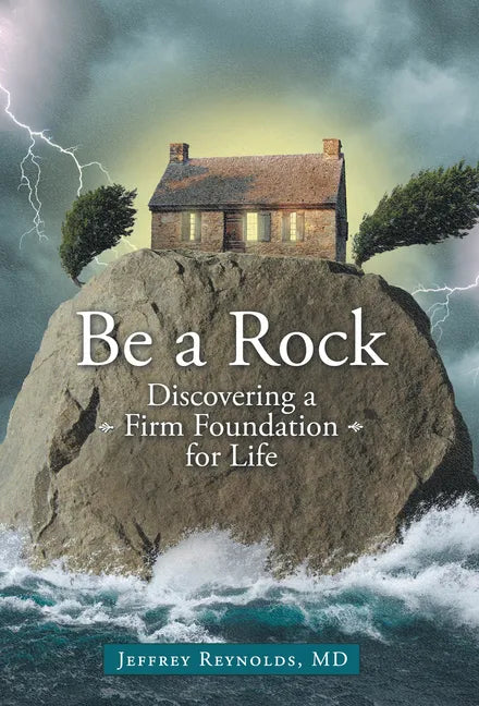 Be a Rock: Discovering a Firm Foundation for Life - Paperback